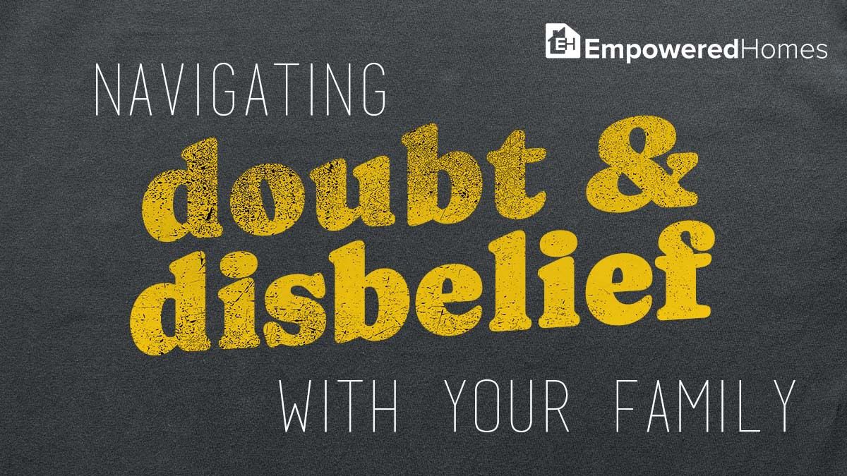 PARENT RESOURCE: Navigating Doubt and Disbelief with Your Family image number null